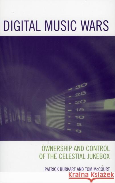 Digital Music Wars: Ownership and Control of the Celestial Jukebox Burkart, Patrick 9780742536692 Rowman & Littlefield Publishers