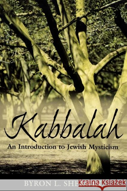 Kabbalah: An Introduction to Jewish Mysticism Sherwin, Byron L. 9780742543645 Rowman & Littlefield Publishers