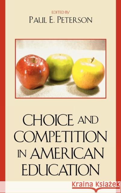 Choice and Competition in American Education Paul E. Peterson 9780742545809 Rowman & Littlefield Publishers