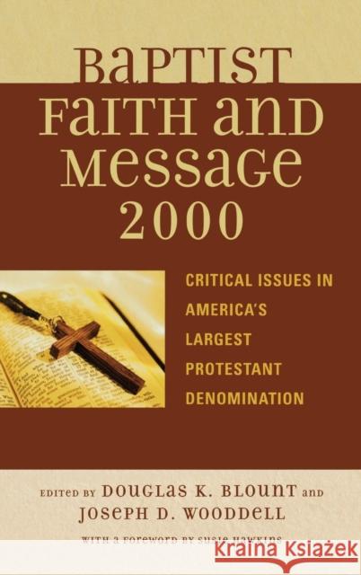 The Baptist Faith and Message 2000: Critical Issues in America's Largest Protestant Denomination Blount, Douglas K. 9780742551022 Rowman & Littlefield Publishers
