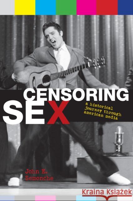 Censoring Sex: A Historical Journey Through American Media Semonche, John E. 9780742551329 Rowman & Littlefield Publishers