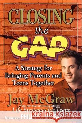 Closing the Gap: A Strategy for Bringing Parents and Teens Together McGraw, Jay 9780743224697 Fireside Books