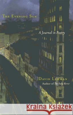 The Evening Sun: A Journal in Poetry David Lehman 9780743225526 Simon & Schuster