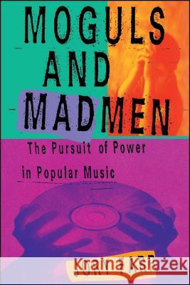 Moguls and Madmen: The Pursuit of Power in Popular Music Farr, Jory 9780743228930 Simon & Schuster