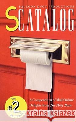 Scatalog: A Compendium of Mail Ordure Delights Balloon Knot Productions 9780743235365 Simon & Schuster