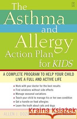 The Asthma and Allergy Action Plan for Kids: A Complete Program to Help Your Child Live a Full and Active Life Dr. Allen Dozor, Kate Kelly 9780743235778 Simon & Schuster