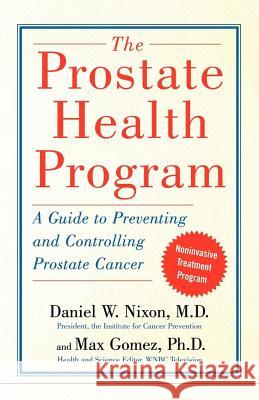 The Prostate Health Program: A Guide to Preventing and Controlling Prostate Cancer Nixon, Daniel 9780743254328 Free Press