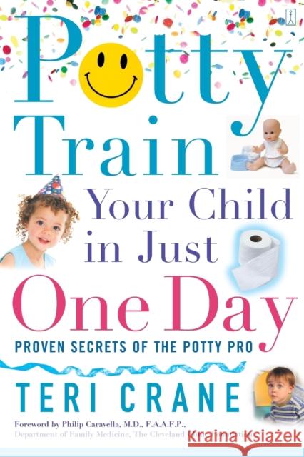 Potty Train Your Child in Just One Day: Potty Train Your Child in Just One Day Teri Crane Toni Robino Philip Caravella 9780743273138 Fireside Books
