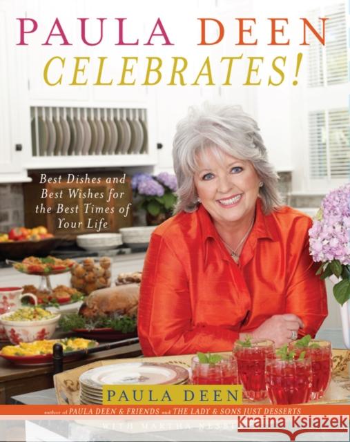 Paula Deen Celebrates!: Best Dishes and Best Wishes for the Best Times of Your Life Paula H. Deen Martha Nesbit 9780743278119 Simon & Schuster