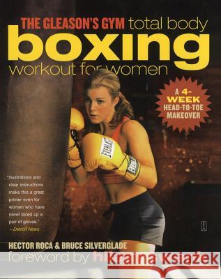 The Gleason's Gym Total Body Boxing Workout for Women: A 4-Week Head-To-Toe Makeover Hector Roca Bruce Silverglade Hilary Swank 9780743286886 Fireside Books