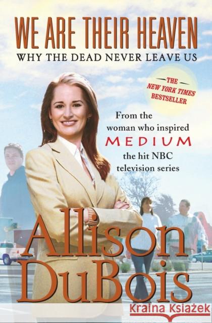 We Are Their Heaven: Why the Dead Never Leave Us Allison DuBois 9780743291132 Fireside Books