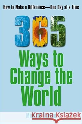 365 Ways to Change the World: How to Make a Difference-- One Day at a Time Michael Norton 9780743297783 Free Press