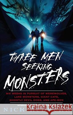 Three Men Seeking Monsters: Six Weeks in Pursuit of Werewolves, Lake Monsters, Giant Cats, Ghostly Devil Dogs, and Ape-Men Redfern, Nick 9780743482547 Pocket Books