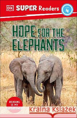 DK Super Readers Level 4 Hope for the Elephants Dk 9780744068405 DK Children (Us Learning)
