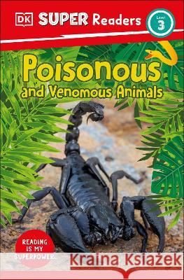DK Super Readers Level 3 Poisonous and Venomous Animals DK 9780744072570 DK Children (Us Learning)