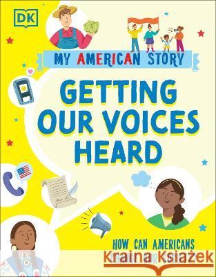Getting Our Voices Heard: How Can Americans Change Our Society? DK 9780744077704 DK Children (Us Learning)