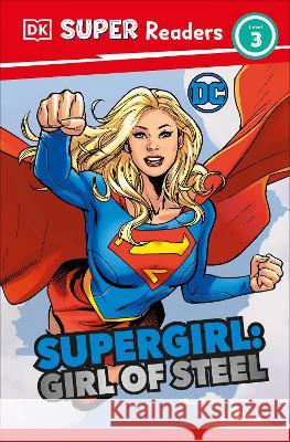 DK Super Readers Level 3 DC Supergirl Girl of Steel: Meet Kara Zor-El Frankie Hallam 9780744081718 DK Publishing (Dorling Kindersley)