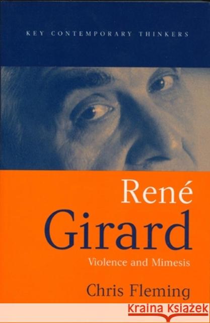 Rene Girard: Violence and Mimesis Fleming, Chris 9780745629476 Polity Press
