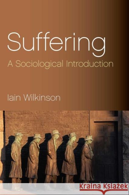 Suffering: A Sociological Introduction Wilkinson, Iain 9780745631967 Polity Press