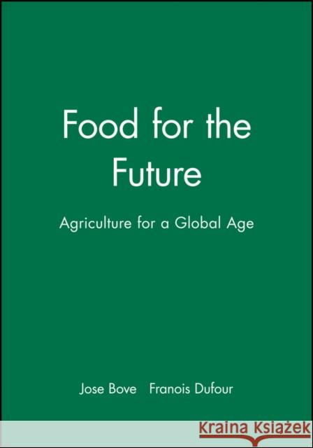 Food for the Future: Agriculture for a Global Age Boveé, Joseé 9780745632049 Polity Press