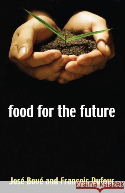Food for the Future: Agriculture for a Global Age Boveé, Joseé 9780745632056 Polity Press