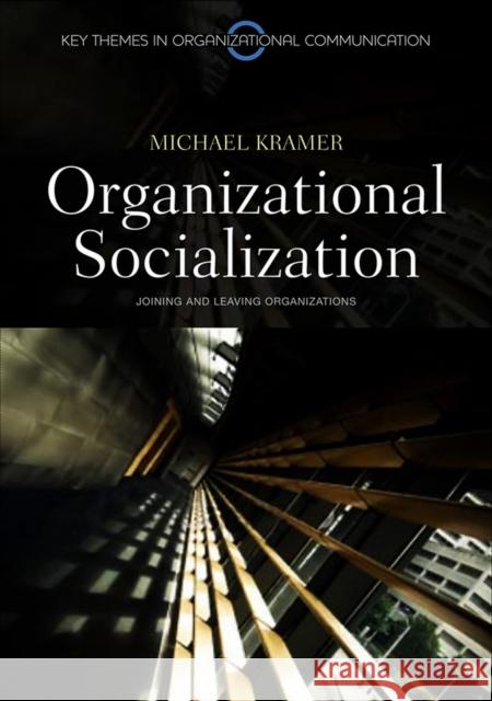Organizational Socialization: Joining and Leaving Organizations Kramer, Michael 9780745646343 Polity Press