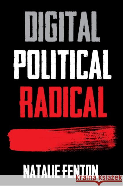Digital, Political, Radical Natalie Fenton 9780745650876 Wiley-Blackwell