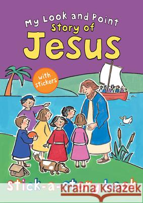 My Look and Point Story of Jesus Stick-A-Story Book Christina Goodings Annabel Hudson 9780745965390 Lion Hudson