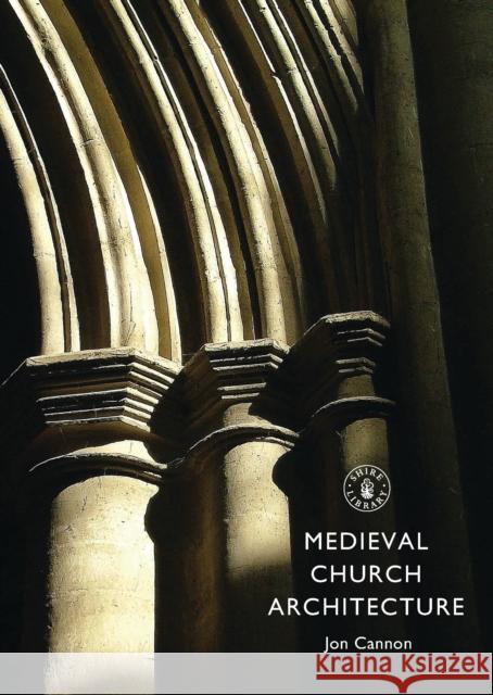 Medieval Church Architecture Jon Cannon 9780747812128 Shire Publications
