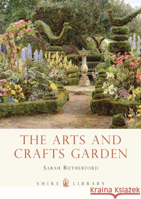 The Arts and Crafts Garden Sarah Rutherford 9780747812982 Bloomsbury Publishing PLC