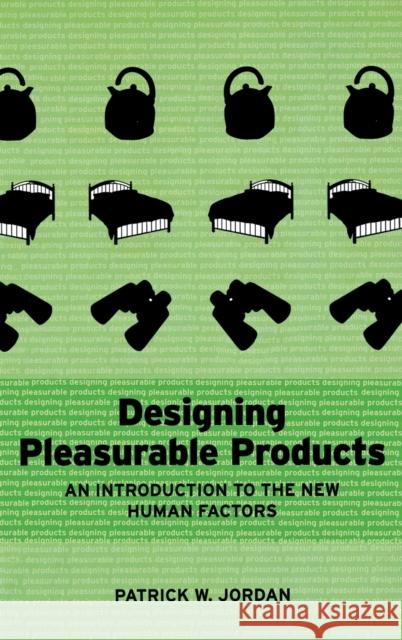 Designing Pleasurable Products: An Introduction to the New Human Factors Jordan, Patrick W. 9780748408443 CRC Press