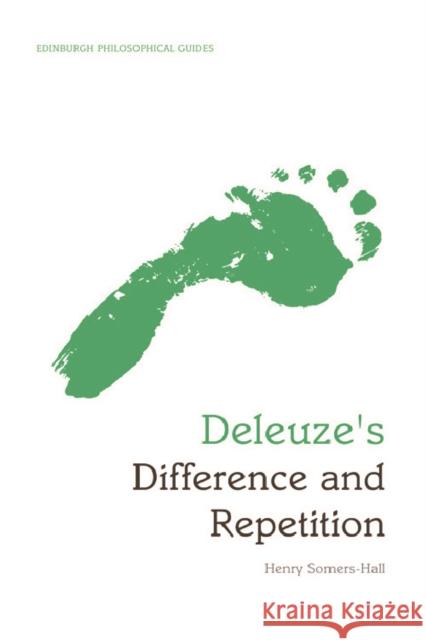 Deleuze's Difference and Repetition: An Edinburgh Philosophical Guide Somers-Hall, Henry 9780748646777 Edinburgh University Press