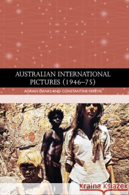 Australian International Pictures (1946 - 75) Adrian Danks Constantine Verevis  9780748693061 Edinburgh University Press