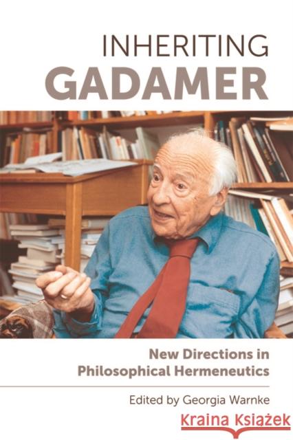 Inheriting Gadamer: New Directions in Philosophical Hermeneutics Warnke, Georgia 9780748698974 Edinburgh University Press