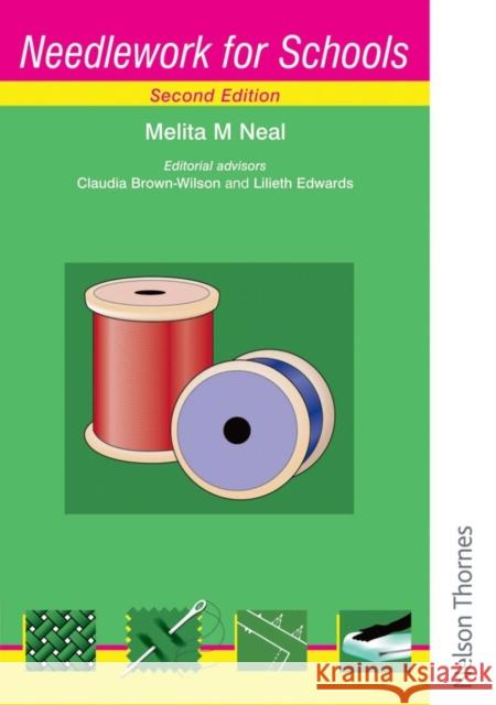 Needlework for Schools Second Edition Neal, Melita M. 9780748792696 NELSON THORNES LTD