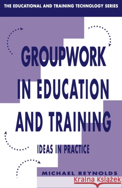 Group Work in Education and Training Michael Reynolds Chris Bell 9780749410278 Taylor & Francis Group