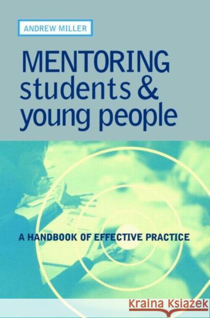 Mentoring Students and Young People: A Handbook of Effective Practice Miller, Andrew 9780749435431 Falmer Press