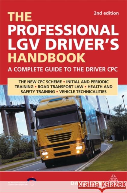 The Professional Lgv Driver's Handbook: A Complete Guide to the Driver Cpc Lowe, David 9780749451189 0