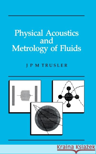 Physical Acoustics and Metrology of Fluids J. P. M. Trusler 9780750301138 Informa
