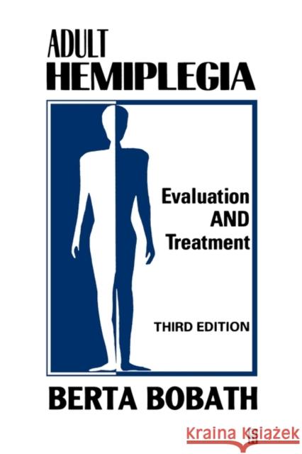 Adult Hemiplegia Evaluation and Treatment : Evaluation and Treatment Berta Bobath 9780750601689 Butterworth-Heinemann