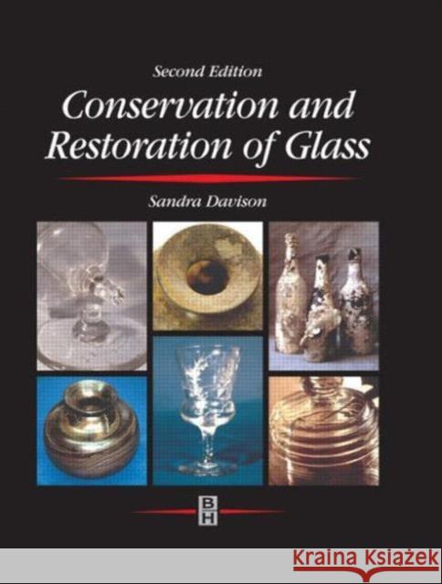 Conservation and Restoration of Glass Sandra Davison Sandra Davidson Roy Newton 9780750643412 Butterworth-Heinemann