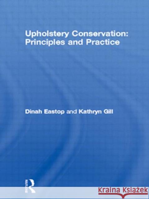 Upholstery Conservation: Principles and Practice Dinah Eastop Kathryn Gill Kathryn Gill 9780750645065 Butterworth-Heinemann