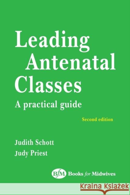 Leading Antenatal Classes Judith Schott Judy Priest Schott 9780750649841 Books for Midwives PR