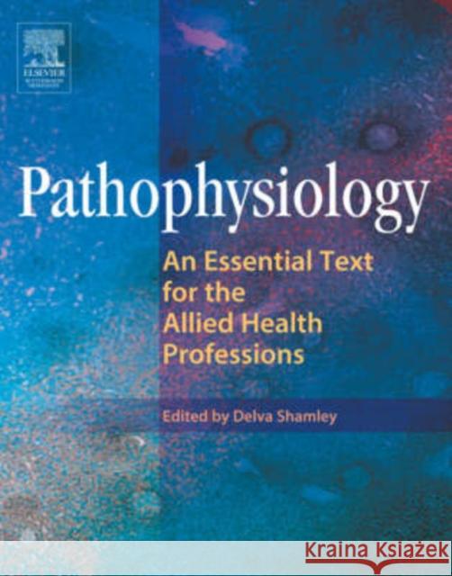 Pathophysiology: An Essential Text for the Allied Health Professions Shamley, Delva 9780750652346 Butterworth-Heinemann