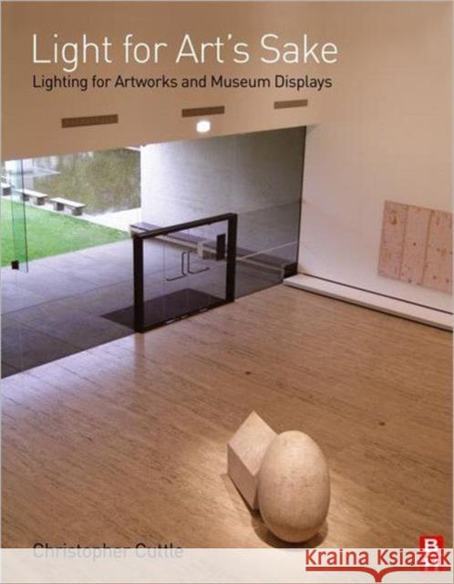 Light for Art's Sake: Lighting for Artworks and Museum Displays Cuttle, Christopher 9780750664301 Butterworth-Heinemann