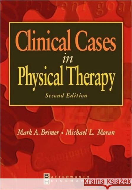 Clinical Cases in Physical Therapy Mark A. Brimer, Michael L. Moran (Department of Physical Therapy, College Misercordia, Dallas, PA) 9780750673945 Elsevier Health Sciences