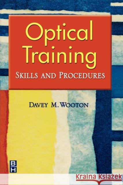 Optical Training: Skills and Procedures Wooton, Davey M. 9780750674775 Butterworth-Heinemann