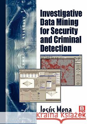 Investigative Data Mining for Security and Criminal Detection Jesus Mena 9780750676137 Butterworth-Heinemann
