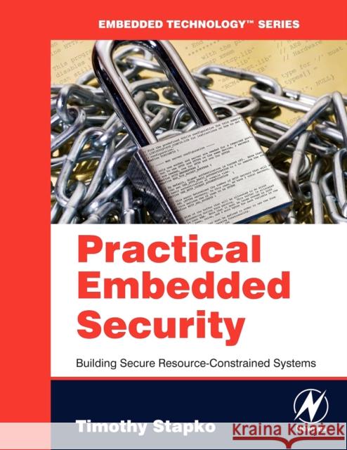 Practical Embedded Security: Building Secure Resource-Constrained Systems Timothy Stapko (Senior Software Engineer, Digi International, CA, USA.) 9780750682152 Elsevier Science & Technology