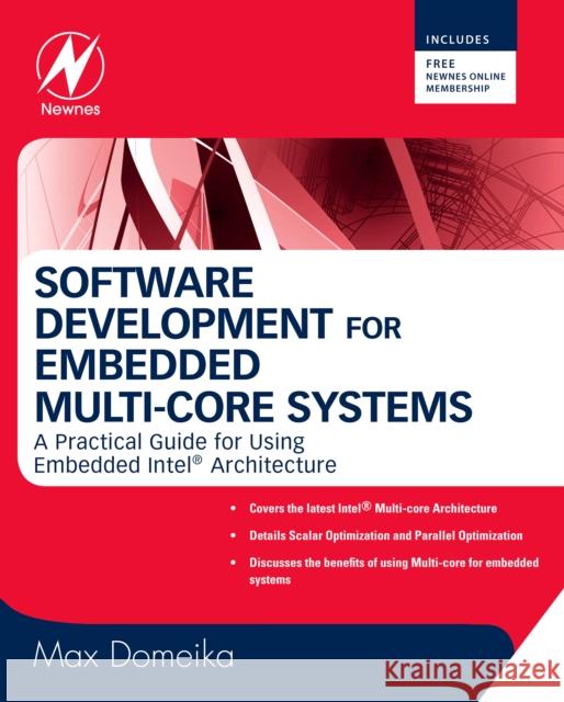 Software Development for Embedded Multi-core Systems: A Practical Guide Using Embedded Intel Architecture Max Domeika (Senior Software Engineer, Intel Corp.) 9780750685399 Elsevier Science & Technology
